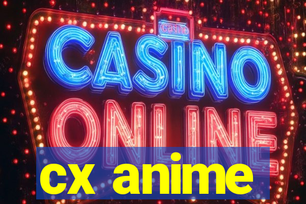 cx anime