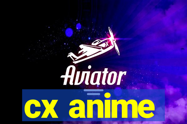 cx anime