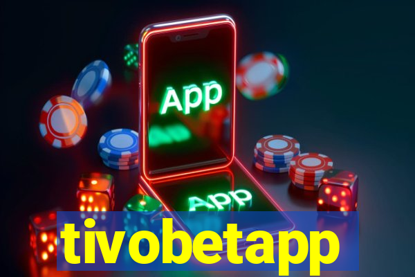 tivobetapp