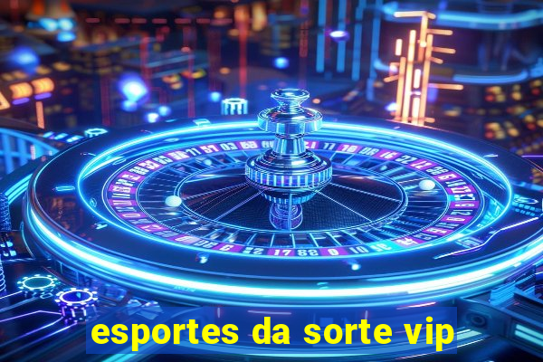 esportes da sorte vip