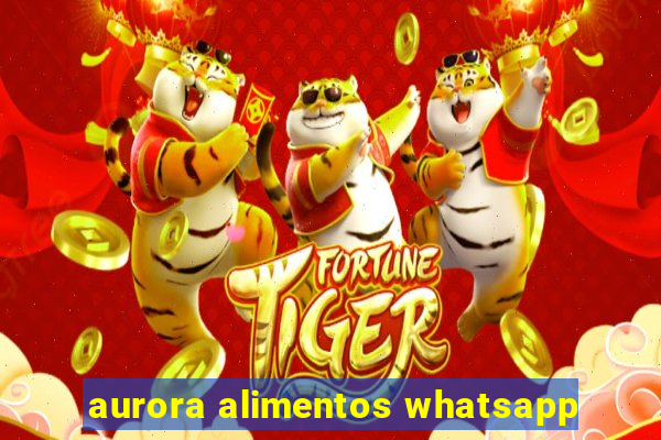 aurora alimentos whatsapp