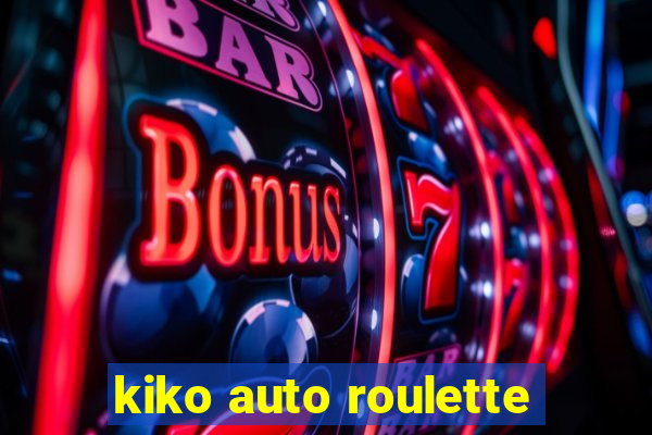 kiko auto roulette