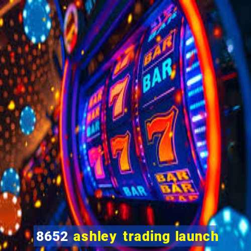 8652 ashley trading launch