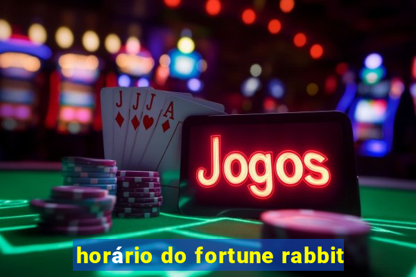 horário do fortune rabbit