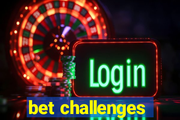 bet challenges