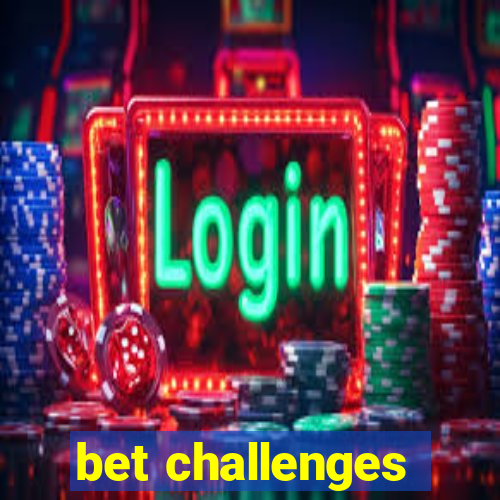 bet challenges