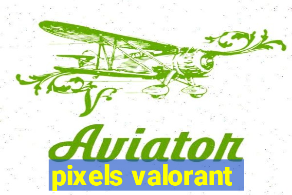 pixels valorant