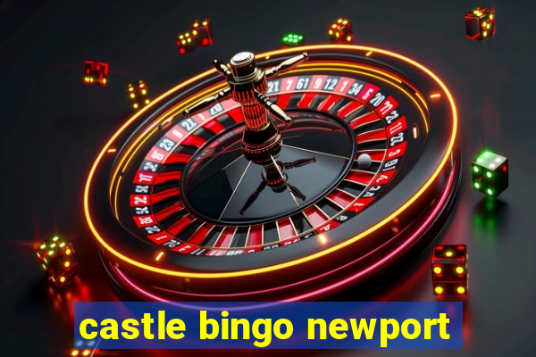 castle bingo newport