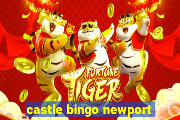 castle bingo newport