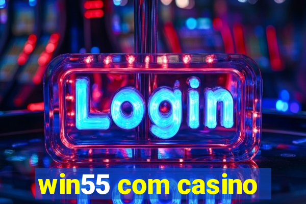 win55 com casino