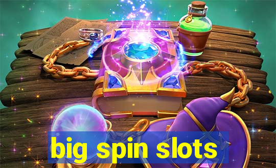 big spin slots