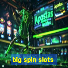 big spin slots