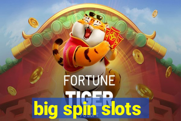 big spin slots