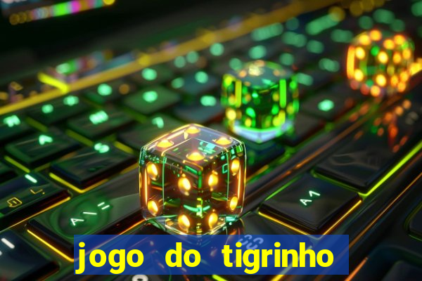 jogo do tigrinho plataforma oficial