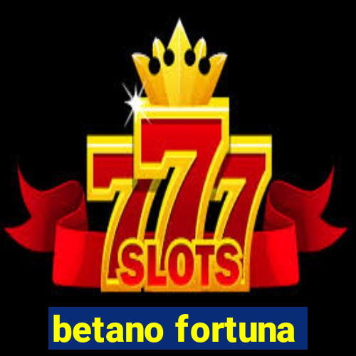 betano fortuna