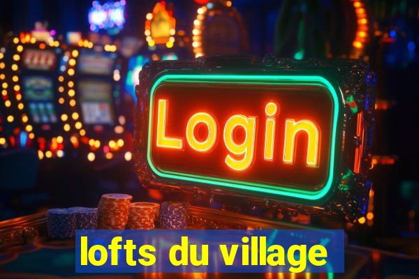 lofts du village