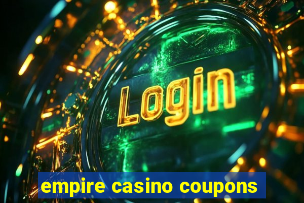 empire casino coupons