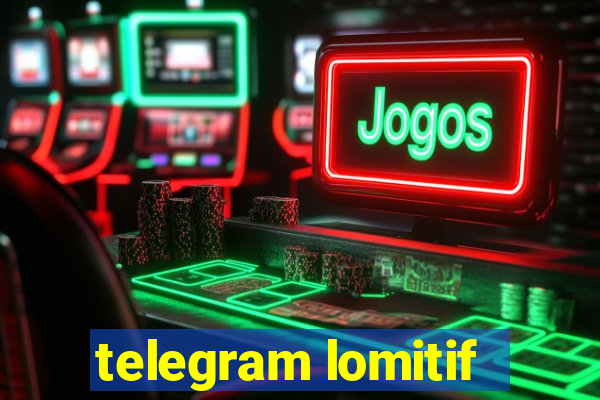 telegram lomitif