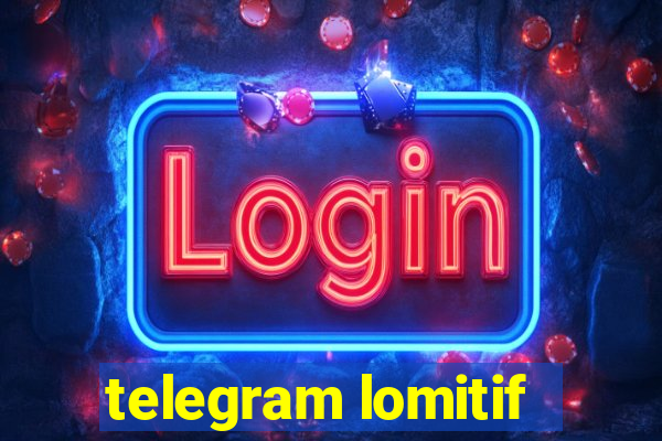 telegram lomitif