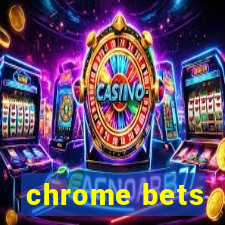 chrome bets