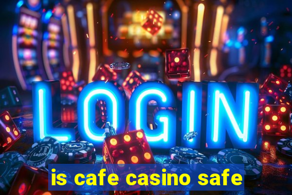 is cafe casino safe