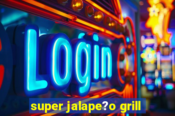 super jalape?o grill