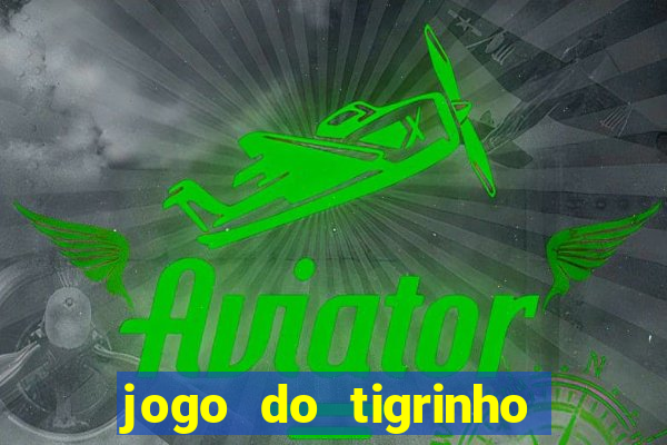 jogo do tigrinho fortune tiger