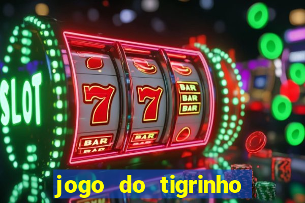 jogo do tigrinho fortune tiger