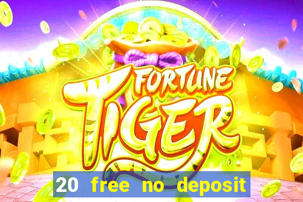 20 free no deposit casino uk 2021