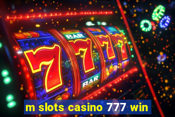 m slots casino 777 win