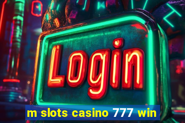 m slots casino 777 win