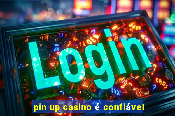 pin up casino é confiável