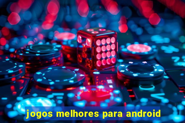 jogos melhores para android