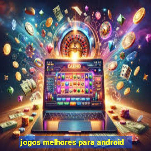 jogos melhores para android