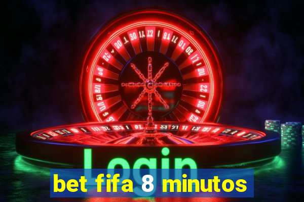 bet fifa 8 minutos