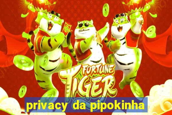 privacy da pipokinha