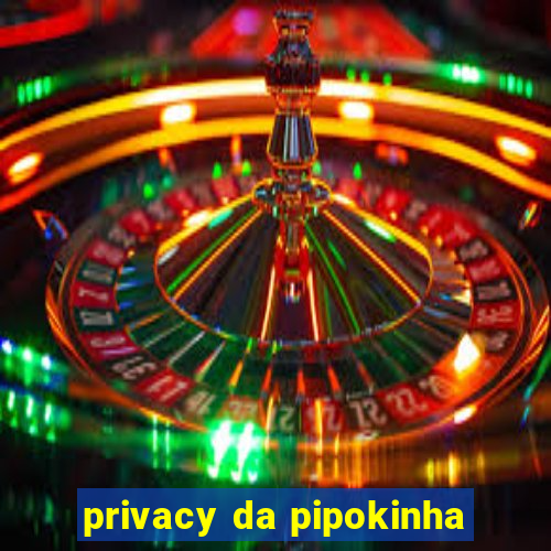 privacy da pipokinha