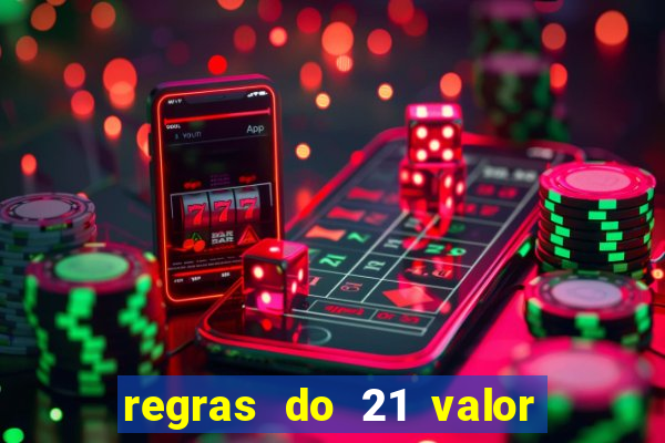 regras do 21 valor das cartas