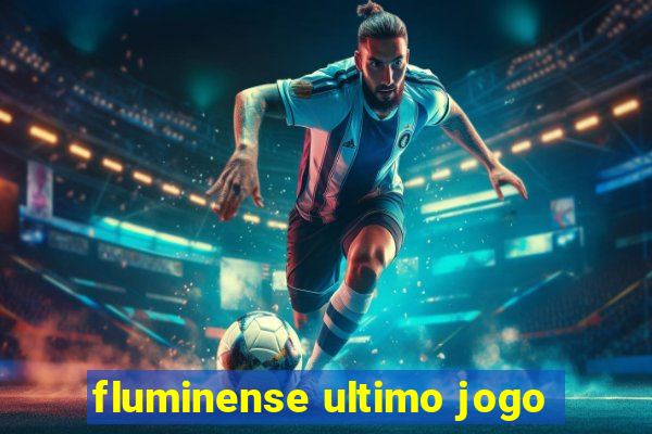 fluminense ultimo jogo