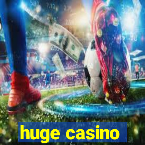 huge casino