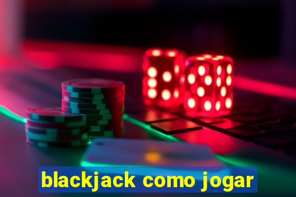 blackjack como jogar