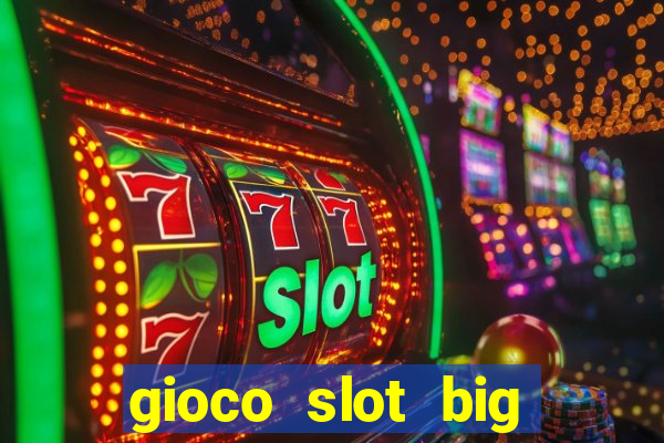 gioco slot big easy gratis