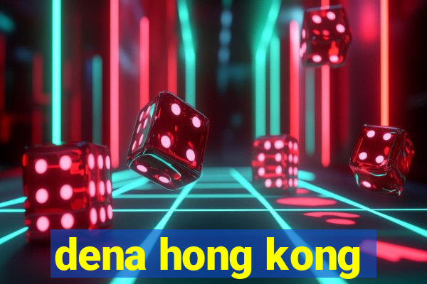 dena hong kong