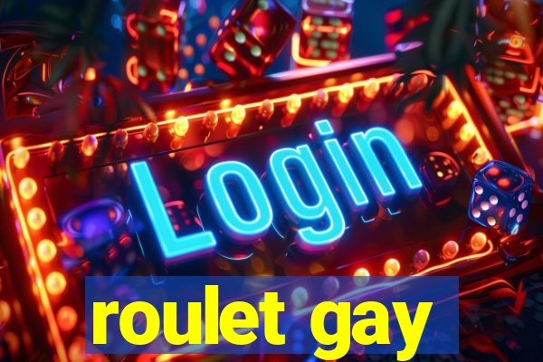 roulet gay