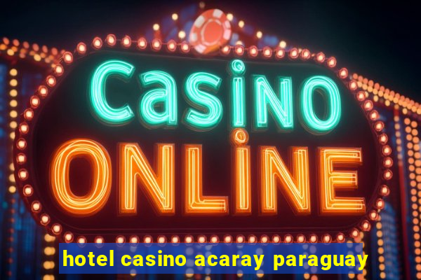 hotel casino acaray paraguay