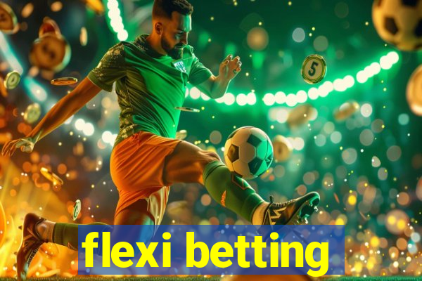 flexi betting