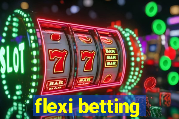 flexi betting