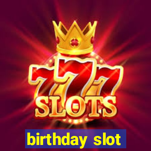 birthday slot