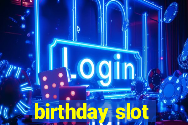 birthday slot