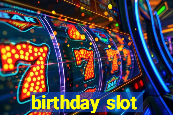 birthday slot